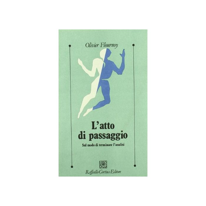 L' Atto Di Passaggio. Sul Modo Di Terminare L'analisi - Flournoy Olivier; Nielsen N. P. - Cortina Raffaello - 9788870782387 L' Atto Di Passaggio. Sul Modo Di Terminare L'analisi - Flournoy Olivier; Nielsen N. P. - Cortina Raffaello - 9788870782387