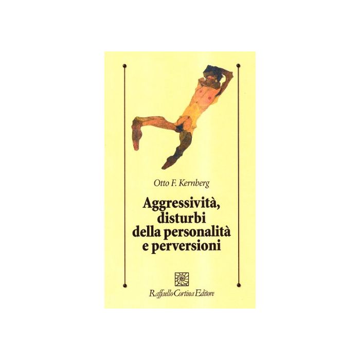Aggressivita, Disturbi Della Personalita' E Perversioni - Kernberg Otto F. - Cortina Raffaello - 9788870782462