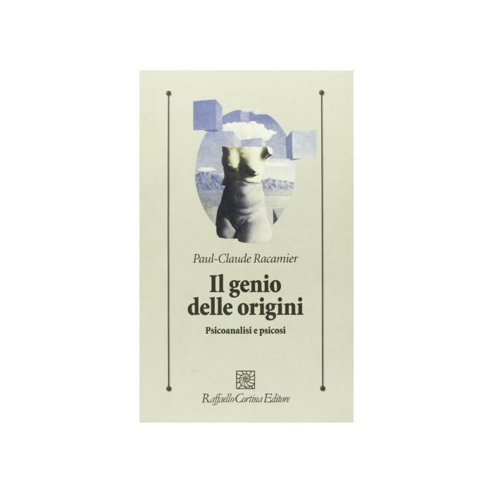 Il Genio Delle Origini. Psicoanalisi E Psicosi - Racamier Paul-Claude - Cortina Raffaello - 9788870782516 Il Genio Delle Origini. Psicoanalisi E Psicosi - Racamier Paul-Claude - Cortina Raffaello - 9788870782516