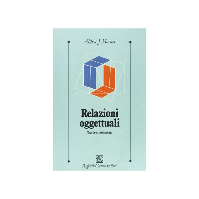 Relazioni Oggettuali. Teoria E Trattamento - Horner Althea - Cortina Raffaello - 9788870782592 Relazioni Oggettuali. Teoria E Trattamento - Horner Althea - Cortina Raffaello - 9788870782592