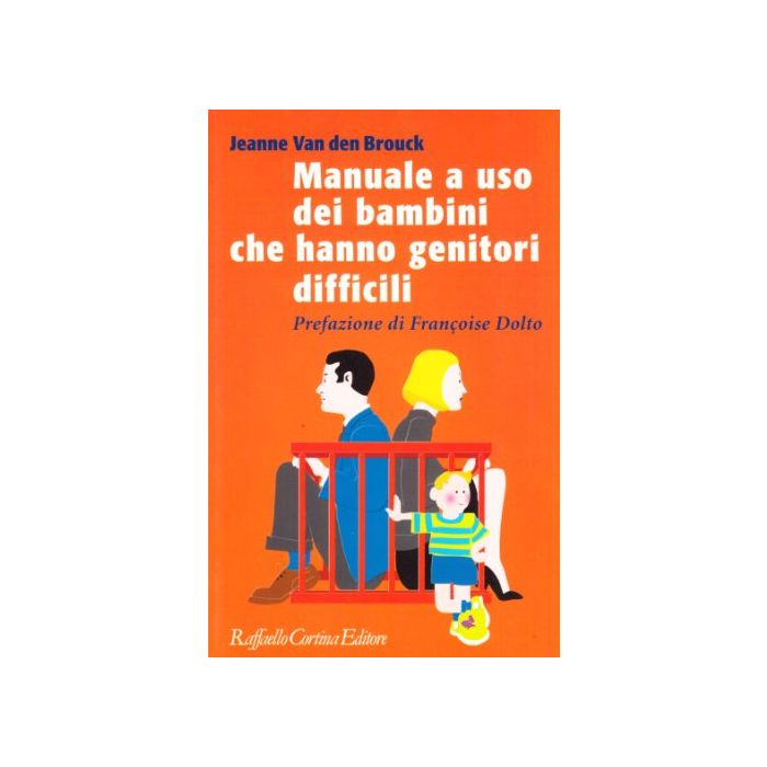 Manuale A Uso Dei Bambini Che Hanno Genitori Difficili - Van Den Brouck Jeanne - Cortina Raffaello - 9788870782684