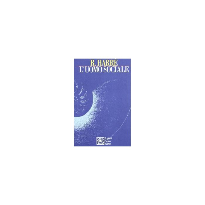 L'Uomo Sociale - Harrè Rom - Cortina Raffaello - 9788870782721 L'Uomo Sociale - Harrè Rom - Cortina Raffaello - 9788870782721