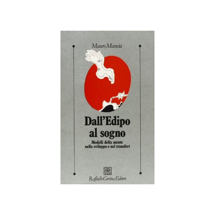 Dall'Edipo Al Sogno. Modelli Della Mente Nello Sviluppo E Nel Transfert - Mancia Mauro - Cortina Raffaello - 9788870782813