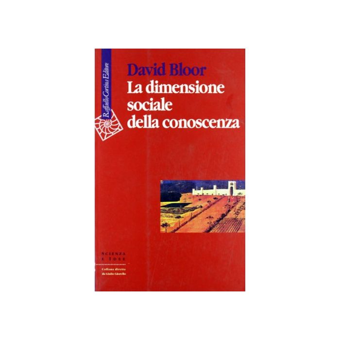 La Dimensione Sociale Della Conoscenza - Bloor David - Cortina Raffaello - 9788870782974 La Dimensione Sociale Della Conoscenza - Bloor David - Cortina Raffaello - 9788870782974