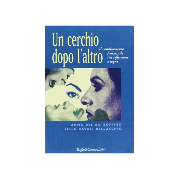 Un Cerchio Dopo L'altro. Il Cambiamento Femminile Tra Riflessione E Sogni - Del Bo Boffino Anna; Ravasi Bellocchio Lella - Cortina Raffaello - 9788870782981 Un Cerchio Dopo L'altro. Il Cambiamento Femminile Tra Riflessione E Sogni - Del Bo Boffino Anna; Ravasi Bellocchio Lella - Cortina Raffaello - 9788870782981