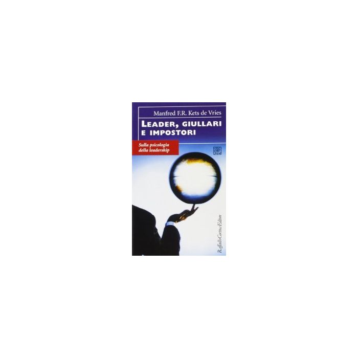 Leader, Giullari E Impostori. Sulla Psicologia Della Leadership - Kets De Vries Manfred; Quaglino G. P. - Cortina Raffaello - 9788870783100 Leader, Giullari E Impostori. Sulla Psicologia Della Leadership - Kets De Vries Manfred; Quaglino G. P. - Cortina Raffaello - 9788870783100