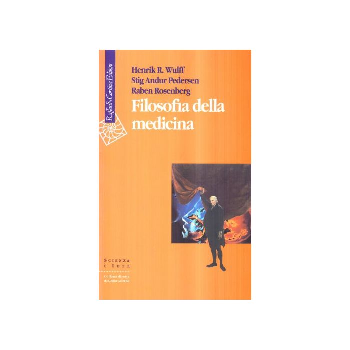 Filosofia Della Medicina - Wulff Henrik R.; Andur Pedersen Stig; Rosenberg Raben - Cortina Raffaello - 9788870783223
