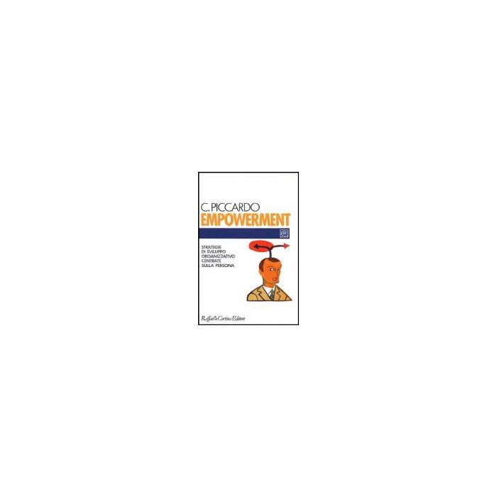 Empowerment. Strategie Di Sviluppo Organizzativo Centrate Sulla Persona - Piccardo Claudia - Cortina Raffaello - 9788870783247