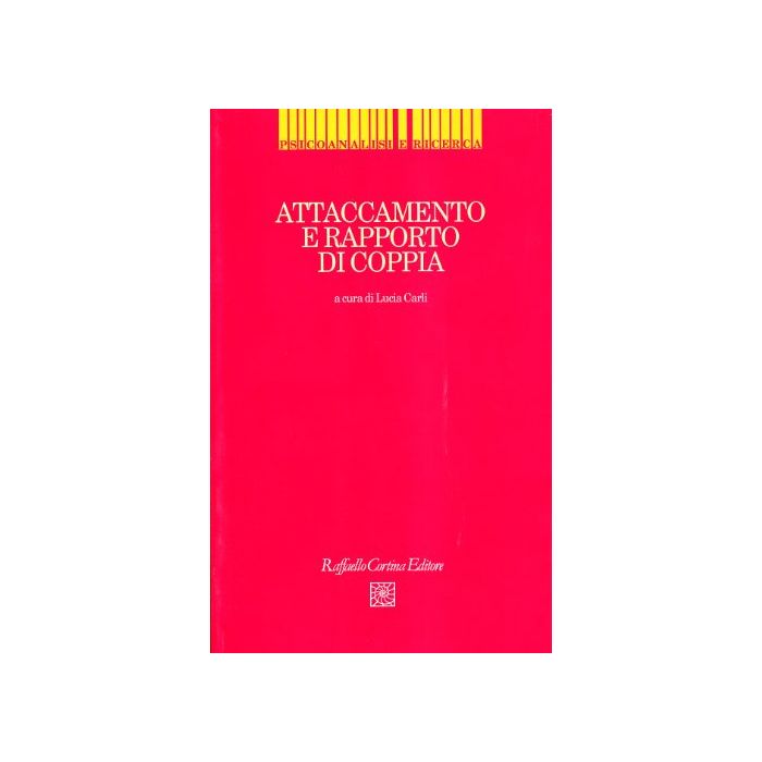 Attaccamento E Rapporto Di Coppia. Il Modello Di Bowlby Nell'interpretazione Del Ciclo Di Vita - Carli Lucia - Cortina Raffaello - 9788870783261 Attaccamento E Rapporto Di Coppia. Il Modello Di Bowlby Nell'interpretazione Del Ciclo Di Vita - Carli Lucia - Cortina Raffaello - 9788870783261
