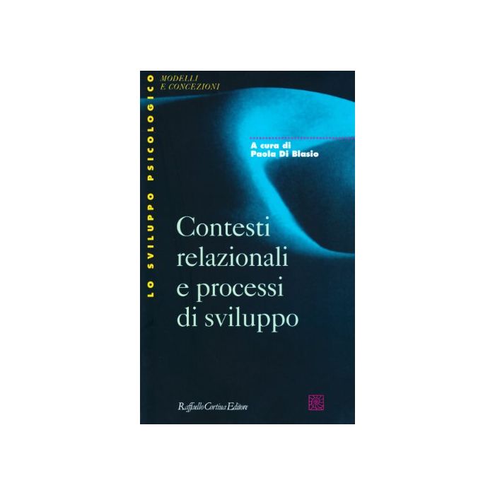 Contesti Relazionali E Processi Di Sviluppo - Di Blasio Paola - Cortina Raffaello - 9788870783285 Contesti Relazionali E Processi Di Sviluppo - Di Blasio Paola - Cortina Raffaello - 9788870783285
