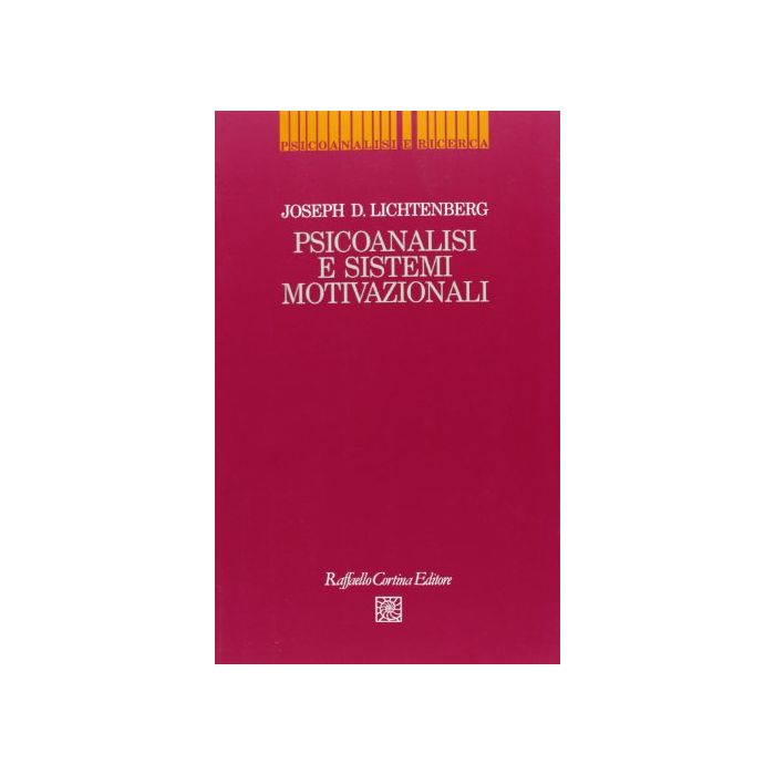 Psicoanalisi E Sistemi Motivazionali - Lichtenberg Joseph D. - Cortina Raffaello - 9788870783292