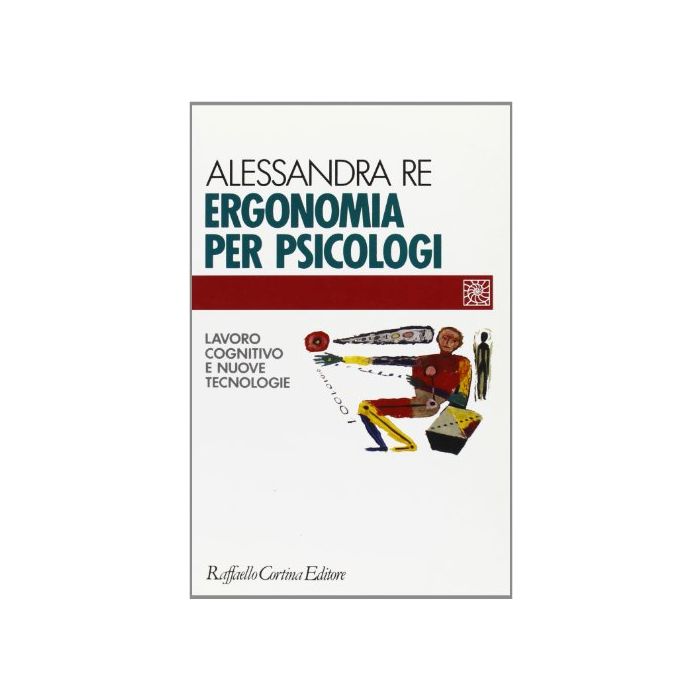 Ergonomia Per Psicologi. Lavoro Cognitivo E Nuove Tecnologie - Re Alessandra - Cortina Raffaello - 9788870783421