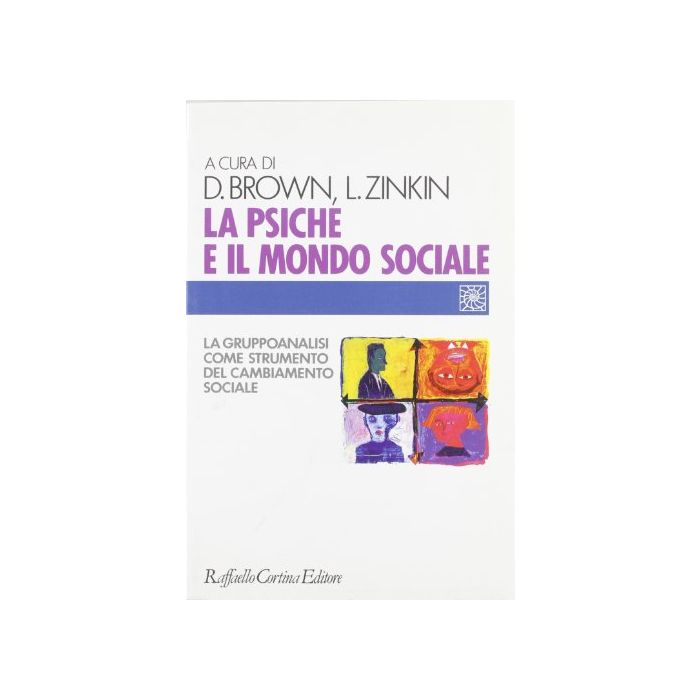 La Psiche E Il Mondo Sociale. La Gruppoanalisi Come Strumento Del Cambiamento  Sociale  - Brown D. ; Zinkin L.  - Cortina Raffaello - 9788870783438