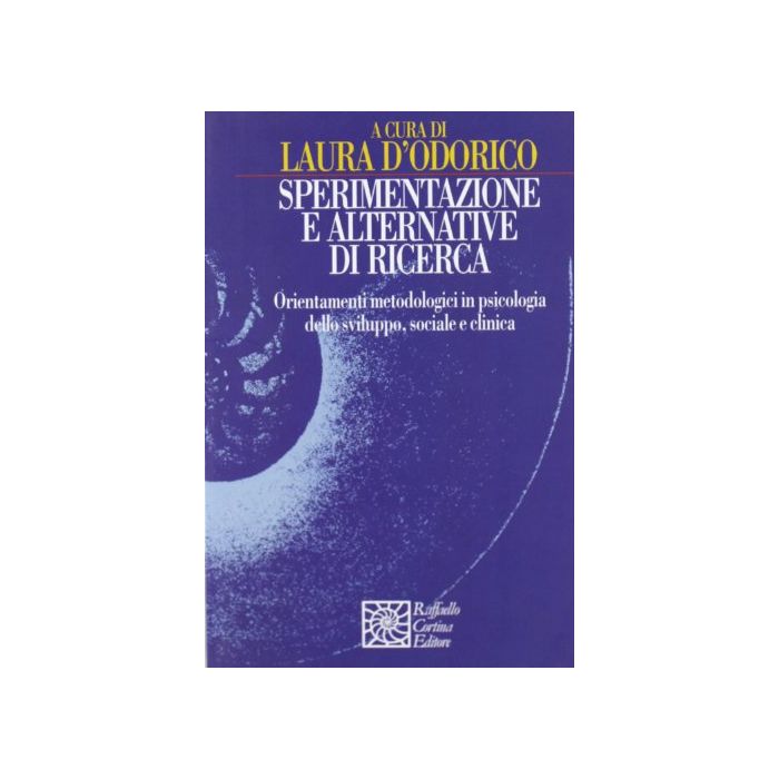 Sperimentazione E Alternative Di Ricerca. Orientamenti Metodologici In Psicologia Dello Sviluppo Sociale E Clinica - D'Odorico Laura - Cortina Raffaello - 9788870783445 Sperimentazione E Alternative Di Ricerca. Orientamenti Metodologici In Psicologia Dello Sviluppo Sociale E Clinica - D'Odorico Laura - Cortina Raffaello - 9788870783445