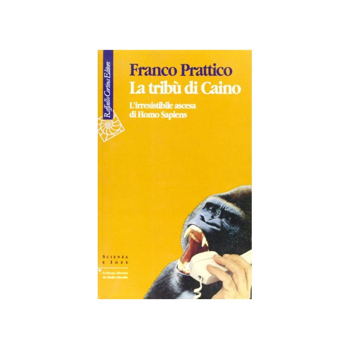 La Tribu' Di Caino. L'irresistibile Ascesa Di Homo Sapiens  - Prattico Franco - Cortina Raffaello - 9788870783513