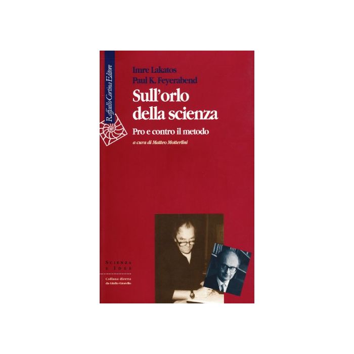 Sull'orlo Della Scienza. Pro E Contro Il Metodo - Lakatos Imre; Feyerabend Paul K.; Motterlini M.  - Cortina Raffaello - 9788870783537