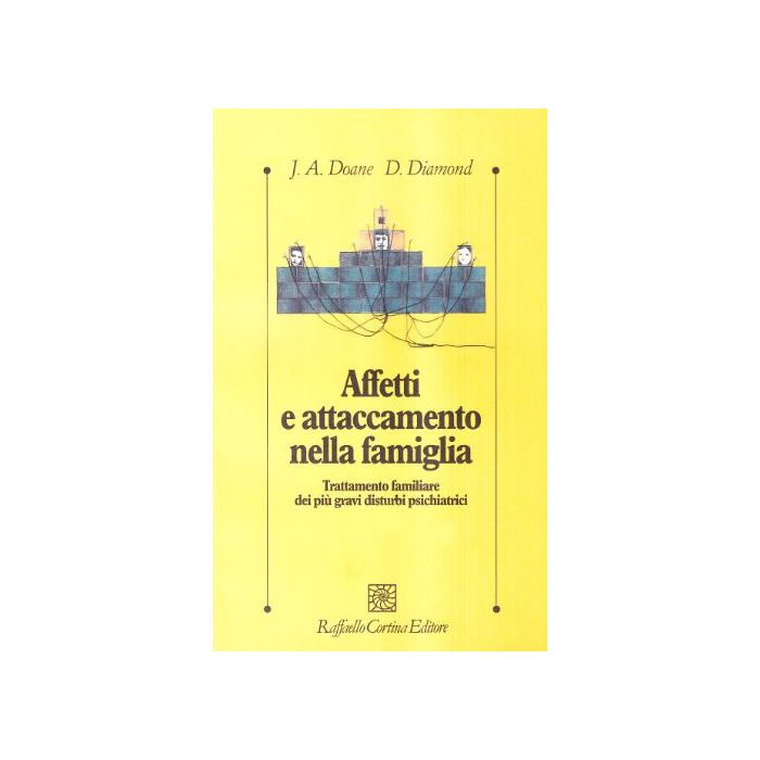 Affetti E Attaccamento Nella Famiglia. Trattamento Familiare Dei Piu' Gravi Disturbi Psichiatrici - Doane Jeri A.; Diamond Diana; Bertrando P. - Cortina Raffaello - 9788870783568 Affetti E Attaccamento Nella Famiglia. Trattamento Familiare Dei Piu' Gravi Disturbi Psichiatrici - Doane Jeri A.; Diamond Diana; Bertrando P. - Cortina Raffaello - 9788870783568