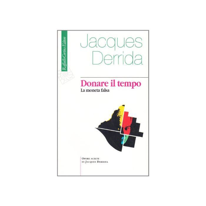 Donare Il Tempo. La Moneta Falsa - Derrida Jacques - Cortina Raffaello - 9788870783834 Donare Il Tempo. La Moneta Falsa - Derrida Jacques - Cortina Raffaello - 9788870783834