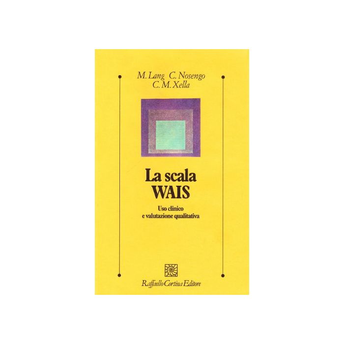 La Scala Wais. Uso Clinico E Valutazione Qualitativa  - Lang Margherita; Nosengo Chiara; Xella C. Maria - Cortina Raffaello - 9788870783865