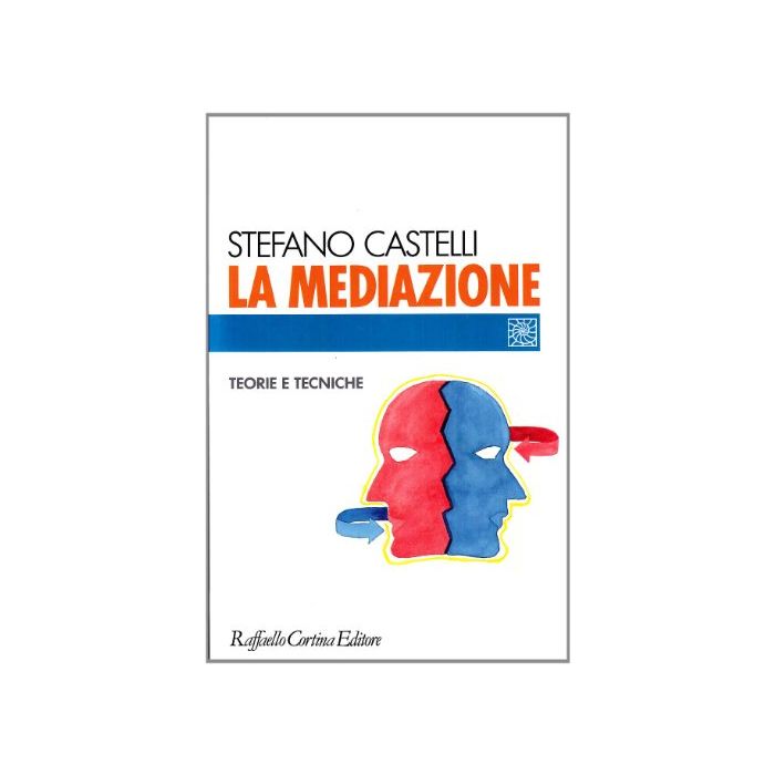 La Mediazione. Teorie E Tecniche - Castelli Stefano - Cortina Raffaello - 9788870783919 La Mediazione. Teorie E Tecniche - Castelli Stefano - Cortina Raffaello - 9788870783919