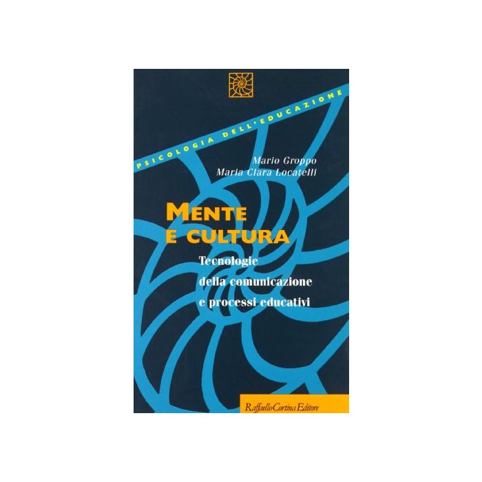 Mente E Cultura. Tecnologie Della Comunicazione E Processi Educativi - Groppo Mario; Locatelli M. Clara - Cortina Raffaello - 9788870784039