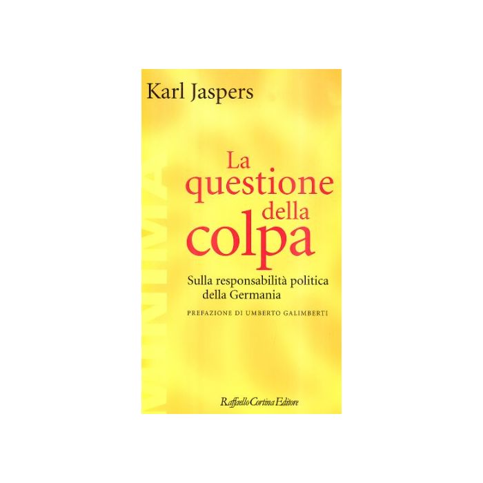 La Questione Della Colpa. Sulla Responsabilita' Politica Della Germania  - Jaspers Karl - Cortina Raffaello - 9788870784183