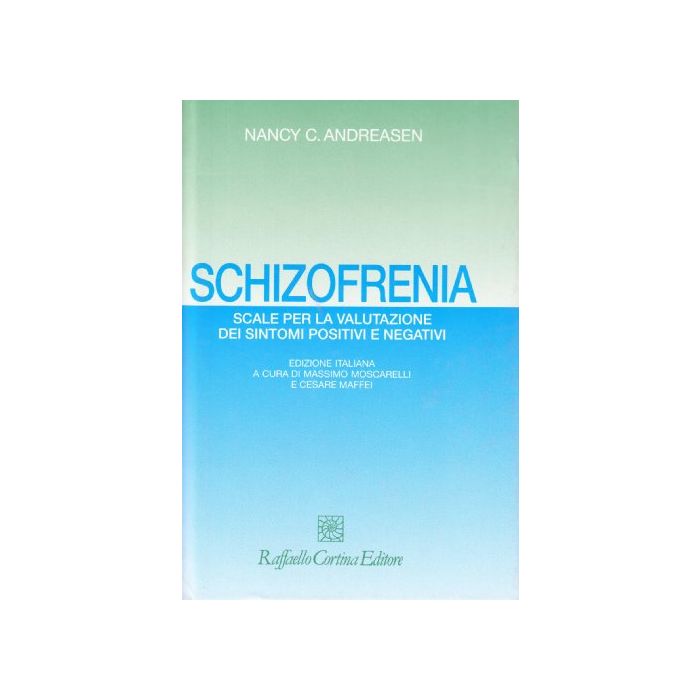 Schizofrenia. Scale Per La Valutazione Dei Sintomi Positivi E Negativi - Andreasen Nancy C. - Cortina Raffaello - 9788870784282