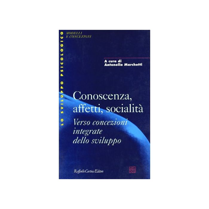 Conoscenza, Affetti, Socialità. Verso Concezioni Integrate Dello Sviluppo - Marchetti Antonella - Cortina Raffaello - 9788870784312 Conoscenza, Affetti, Socialità. Verso Concezioni Integrate Dello Sviluppo - Marchetti Antonella - Cortina Raffaello - 9788870784312