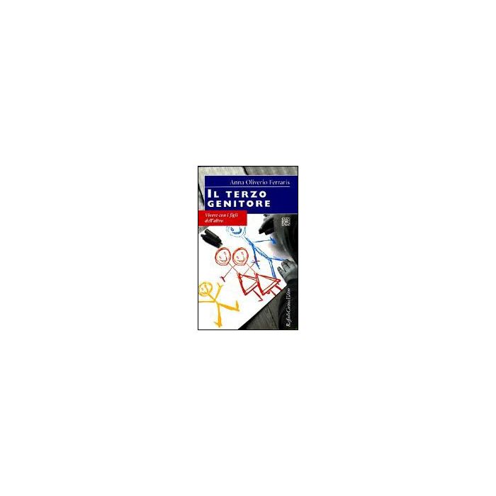 Il Terzo Genitore. Vivere Con I Figli Dell'altro - Oliverio Ferraris Anna - Cortina Raffaello - 9788870784336 Il Terzo Genitore. Vivere Con I Figli Dell'altro - Oliverio Ferraris Anna - Cortina Raffaello - 9788870784336