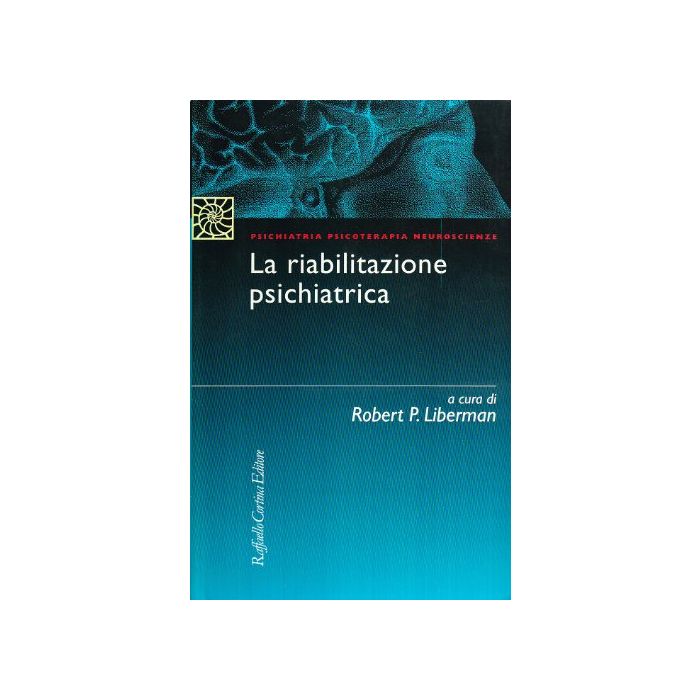 La Riabilitazione Psichiatrica - Liberman Robert P.; Brambilla S. - Cortina Raffaello - 9788870784381 La Riabilitazione Psichiatrica - Liberman Robert P.; Brambilla S. - Cortina Raffaello - 9788870784381