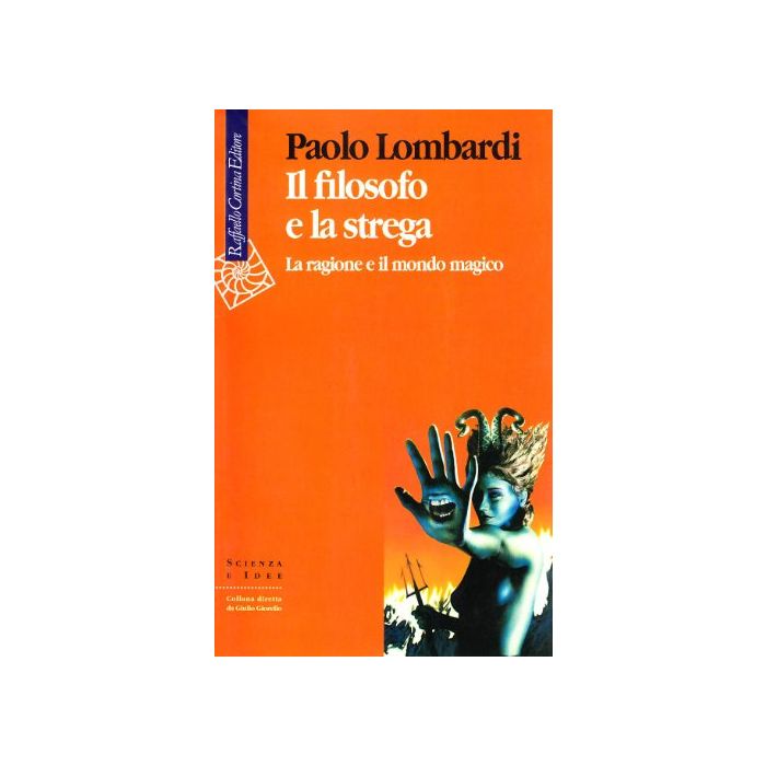Il Filosofo E La Strega. La Ragione E Il Mondo Magico - Lombardi Paolo - Cortina Raffaello - 9788870784404 Il Filosofo E La Strega. La Ragione E Il Mondo Magico - Lombardi Paolo - Cortina Raffaello - 9788870784404