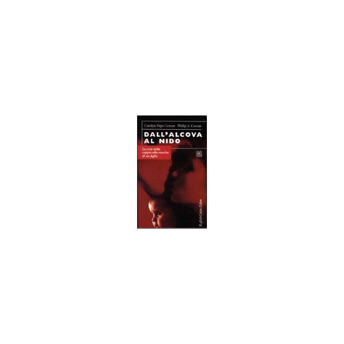 Dall'alcova Al Nido. La Crisi Della Coppia Alla Nascita Di Un Figlio - Cowan Pape Carolyne; Cowan Philip A.; Carli L.  - Cortina Raffaello - 9788870784442
