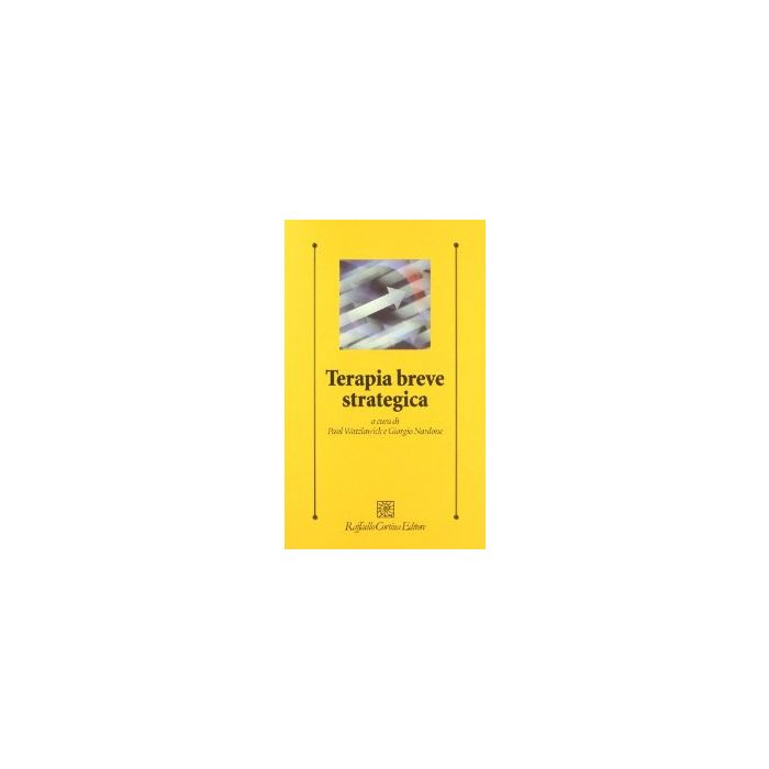 Terapia Breve Strategica - Watzlawick Paul; Nardone Giorgio - Cortina Raffaello - 9788870784718