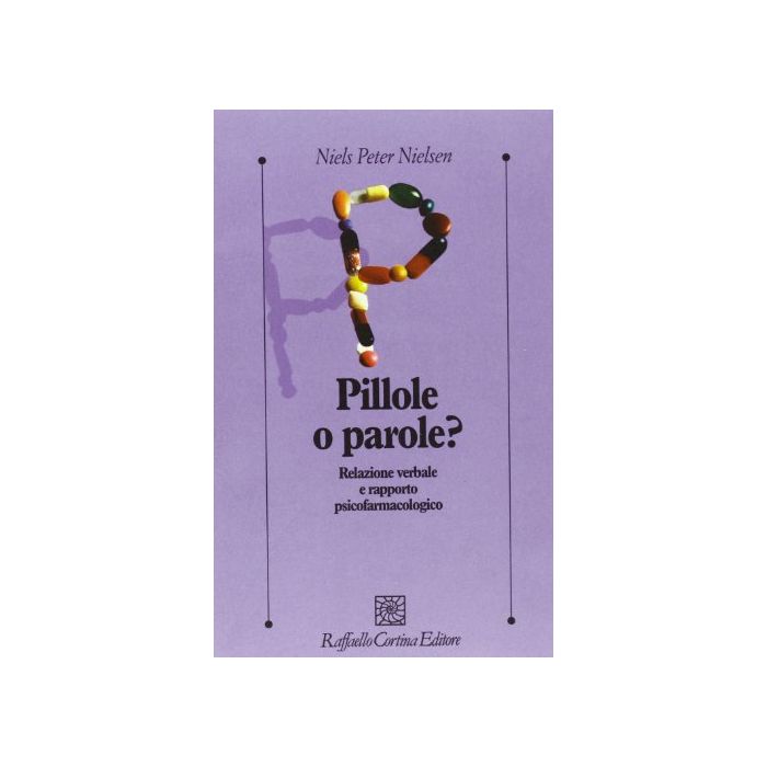 Pillole O Parole? Relazione Verbale E Rapporto Psicofarmacologico - Nielsen Niels P. - Cortina Raffaello - 9788870784916