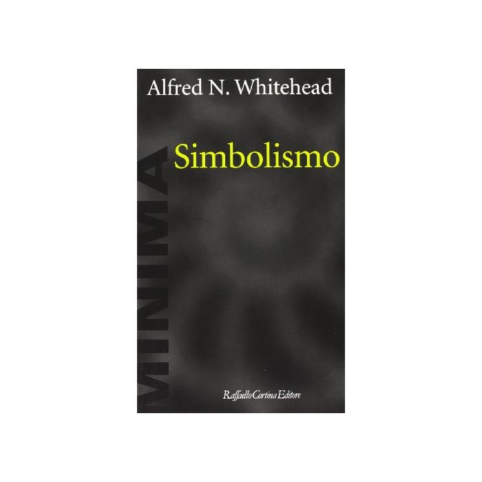 Simbolismo - Whitehead Alfred N. - Cortina Raffaello - 9788870784978 Simbolismo - Whitehead Alfred N. - Cortina Raffaello - 9788870784978