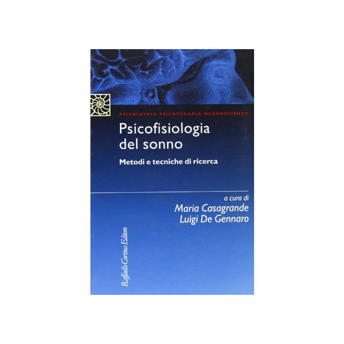 Psicofisiologia Del Sonno. Metodi E Tecniche Di Ricerca - Casagrande Maria; De Gennaro Luigi - Cortina Raffaello - 9788870785319