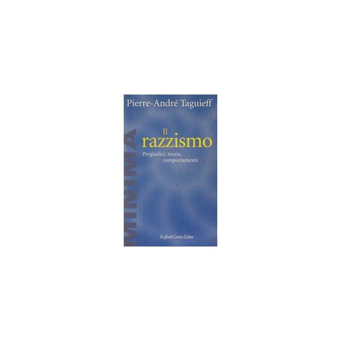 Il Razzismo. Pregiudizi, Teorie, Comportamenti - Taguieff Pierre-Andrè - Cortina Raffaello - 9788870785340 Il Razzismo. Pregiudizi, Teorie, Comportamenti - Taguieff Pierre-Andrè - Cortina Raffaello - 9788870785340