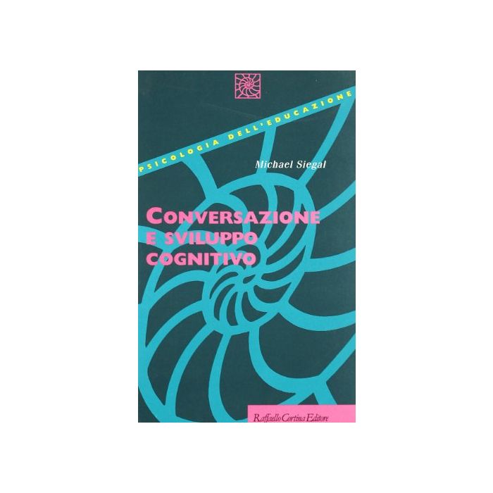 Conversazione E Sviluppo Cognitivo - Siegal Michael; Marchetti A.  - Cortina Raffaello - 9788870785548