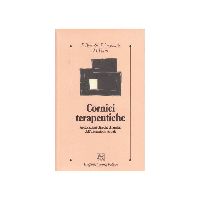 Cornici Terapeutiche. Applicazioni Cliniche Di Analisi Dell'interazione Verbale - Bercelli Fabrizio; Leonardi Paolo; Viaro Maurizio - Cortina Raffaello - 9788870785586 Cornici Terapeutiche. Applicazioni Cliniche Di Analisi Dell'interazione Verbale - Bercelli Fabrizio; Leonardi Paolo; Viaro Maurizio - Cortina Raffaello - 9788870785586