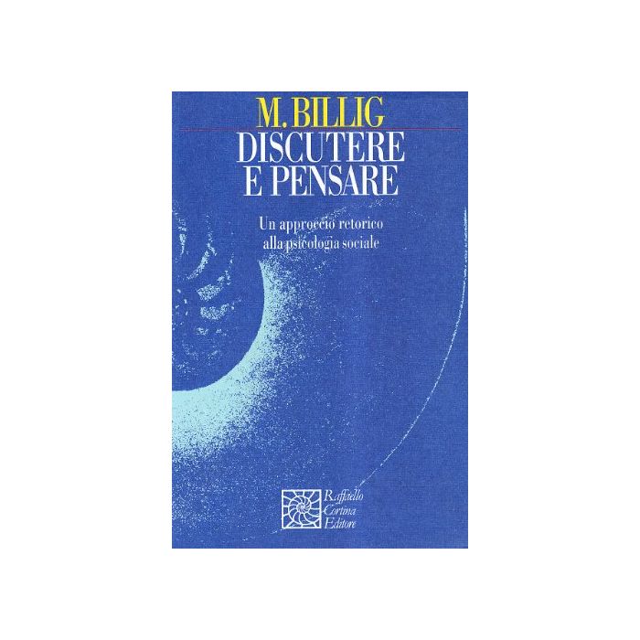 Discutere E Pensare. Un Approccio Retorico Alla Psicologia Sociale - Billig Michael - Cortina Raffaello - 9788870785722