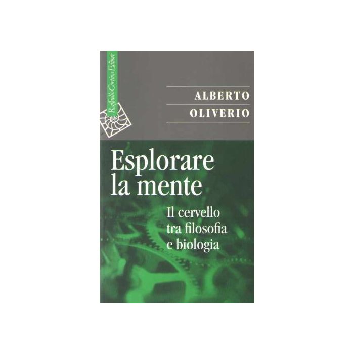 Esplorare La Mente. Il Cervello Tra Filosofia E Biologia - Oliverio Alberto - Cortina Raffaello - 9788870785753