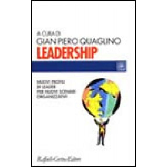 Leadership. Nuovi Profili Di Leader Per Nuovi Scenari Organizzativi - Quaglino Gian Piero  - Cortina Raffaello - 9788870785760