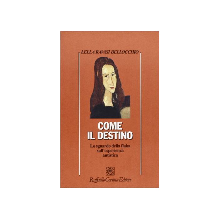Come Il Destino. Lo Sguardo Della Fiaba Sull'esperienza Autistica - Ravasi Bellocchio Lella - Cortina Raffaello - 9788870785777
