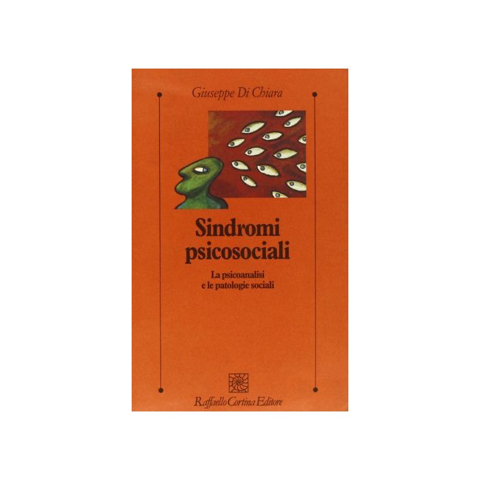 Sindromi Psicosociali. La Psicoanalisi E Le Patologie Sociali - Di Chiara Giuseppe - Cortina Raffaello - 9788870785906