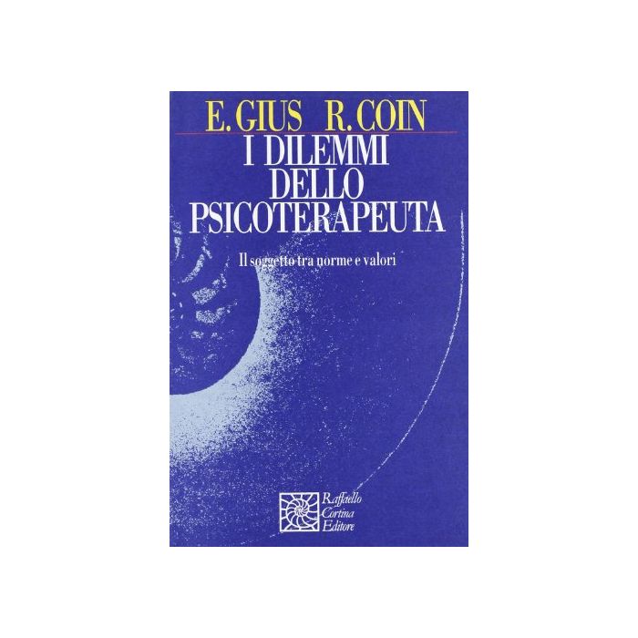I Dilemmi Dello Psicoterapeuta. Il Soggetto Tra Norme E Valori - Gius Erminio; Coin Romina - Cortina Raffaello - 9788870785937 I Dilemmi Dello Psicoterapeuta. Il Soggetto Tra Norme E Valori - Gius Erminio; Coin Romina - Cortina Raffaello - 9788870785937
