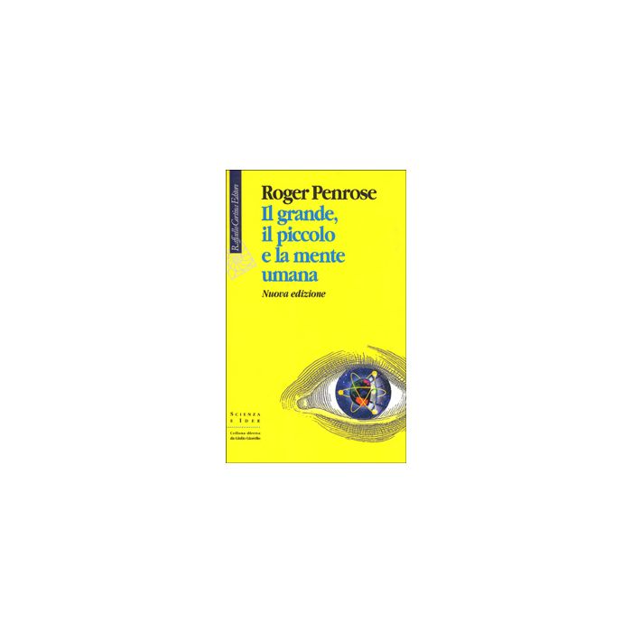 Il Grande, Il Piccolo E La Mente Umana  - Penrose Roger - Cortina Raffaello - 9788870786125