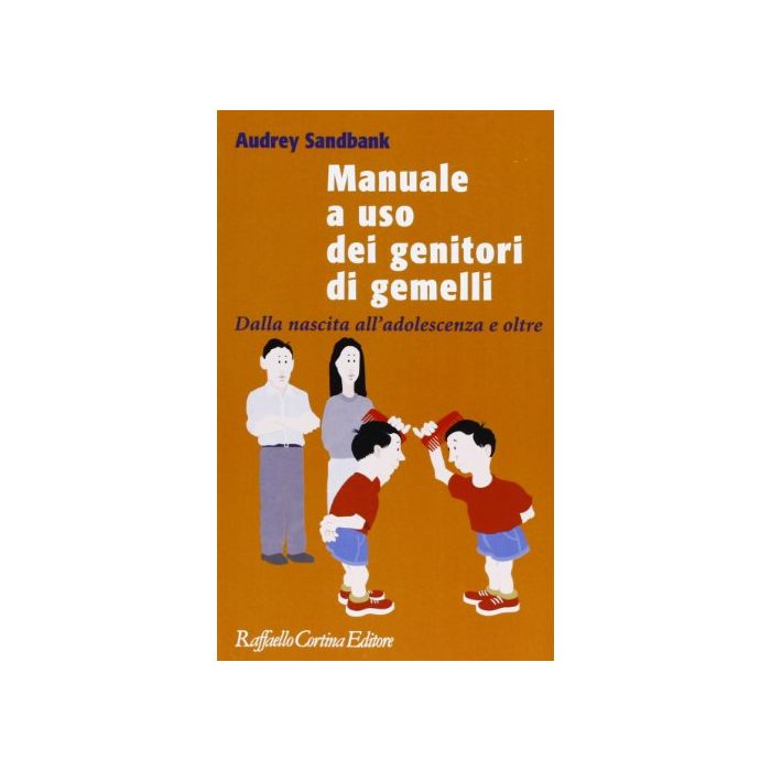 Manuale A Uso Dei Genitori Di Gemelli. Dalla Nascita All'adolescenza E Oltre - Sandbank Audrey - Cortina Raffaello - 9788870786187
