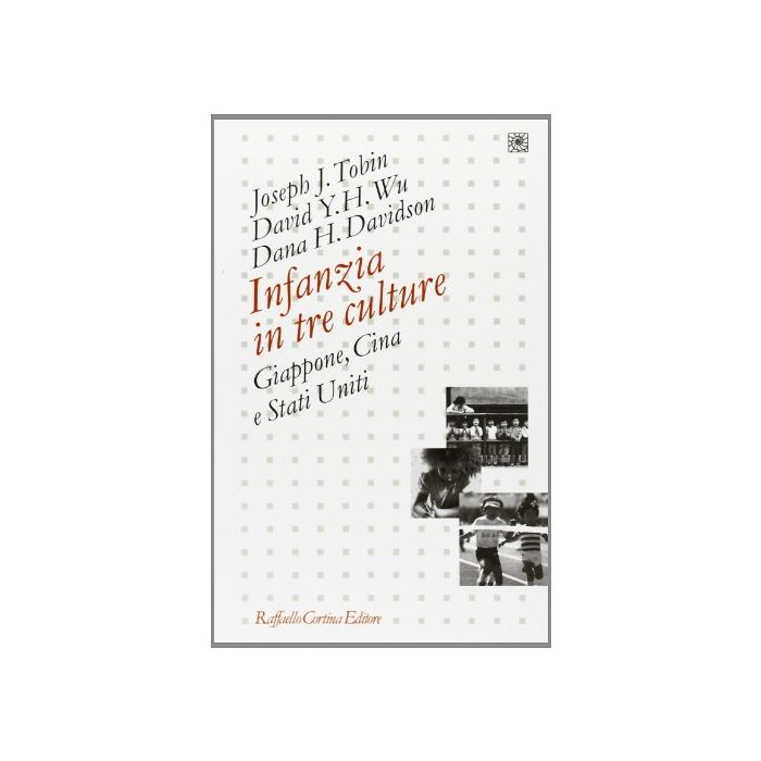 Infanzia In Tre Culture. Giappone, Cina E Stati Uniti - Tobin Joseph J.; Wu David Y. H.; Davidson Dana - Cortina Raffaello - 9788870786217