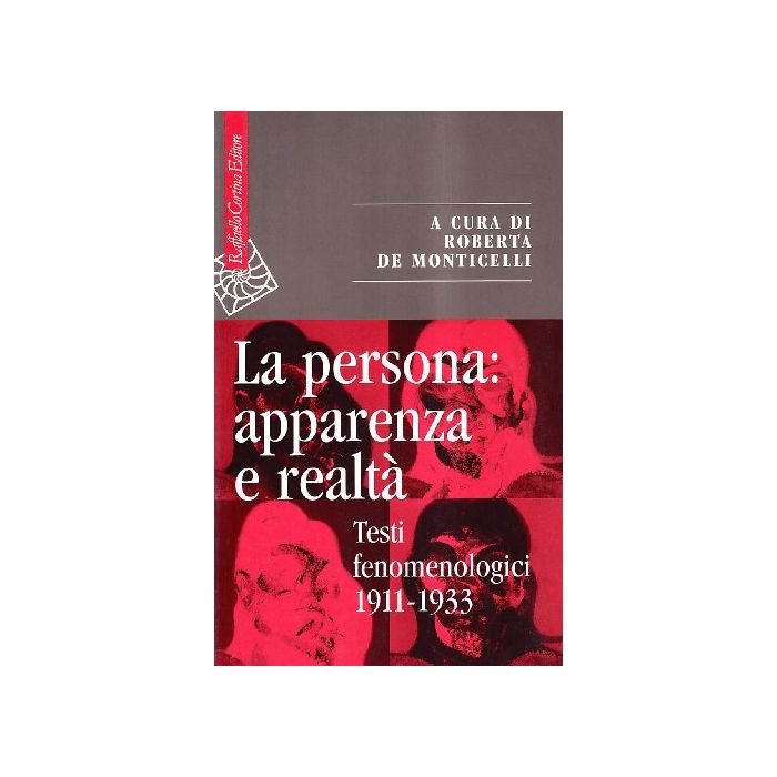 La Persona: Apparenza E Realtà. Testi Fenomenologici 1911-1933  - De Monticelli R.  - Cortina Raffaello - 9788870786279 La Persona: Apparenza E Realtà. Testi Fenomenologici 1911-1933  - De Monticelli R.  - Cortina Raffaello - 9788870786279
