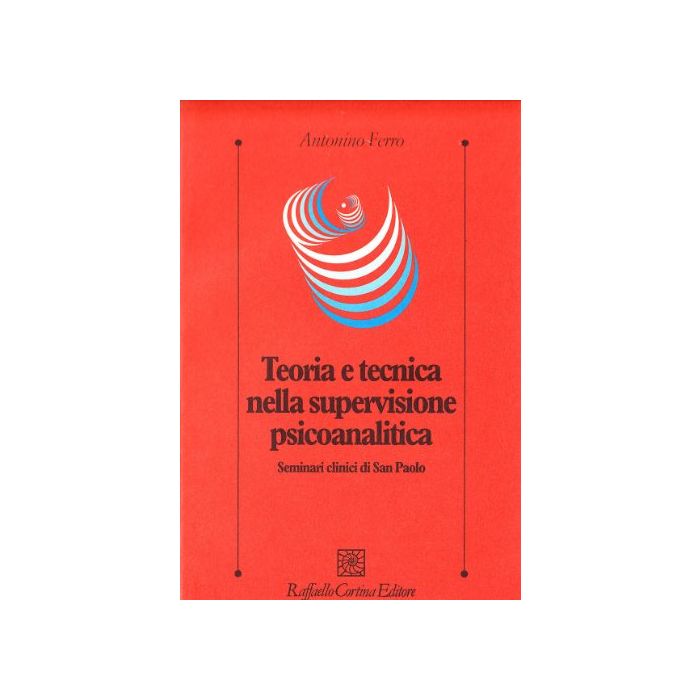 Teoria E Tecnica Nella Supervisione Psicoanalitica. Seminari Clinici Di San Paolo - Ferro Antonino - Cortina Raffaello - 9788870786293